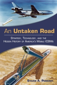 Paperback An Untaken Road: Strategy, Technology, and the Hidden History of America's Mobile Icbms Book