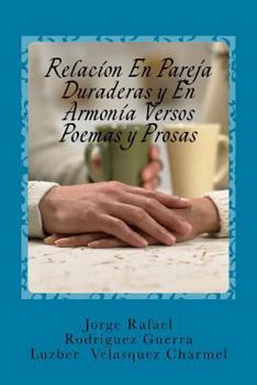 Paperback Relacion En Pareja Duraderas y En Armonia Versos Poemas y Prosas: Facetas De Una Vida, Contada en Cuatro Tiempo [Spanish] Book