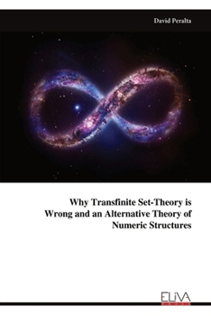 Paperback Why Transfinite Set-Theory is Wrong and an Alternative Theory of Numeric Structures Book