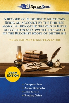 A Record of Buddhistic Kingdoms: Being an Account by the Chinese Monk Fâ-hien of His Travels in India and Ceylon (A.D. 399-414) in Search of the Buddhist Books of Discipline (Cram Edition)