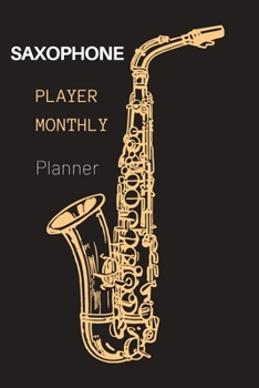 Paperback Saxophone Player Monthly Planner: New Year Party Organizer, Christmas Tree, Santa Claus Shopping Lists, Budgets Monthly, Meal Planner, Grocery List Mo Book
