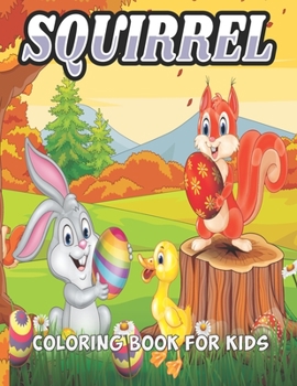 Paperback Squirrel Coloring Book For Kids: An Squirrel Coloring Book with Fun Easy, Amusement, Stress Relieving & much more For Men, Girls, Boys, Kids & Toddler Book