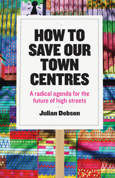Paperback How to Save Our Town Centres: A Radical Agenda for the Future of High Streets Book