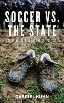 Paperback Soccer vs. the State: Tackling Football and Radical Politics Book