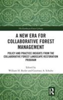 Hardcover A New Era for Collaborative Forest Management: Policy and Practice insights from the Collaborative Forest Landscape Restoration Program Book