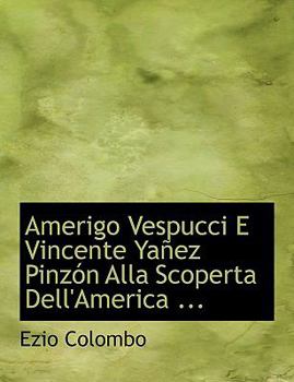 Paperback Amerigo Vespucci E Vincente Yaapez Pinza3n Alla Scoperta Dell'america ... [Large Print] Book