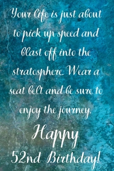 Your Life Is About To Pick Up Speed And Blast Off Into The Stratosphere. Happy 52nd Birthday!: Your Life Is About To Pick Up Speed 52nd Birthday Card Quote Journal / Notebook / Diary / Greetings / App