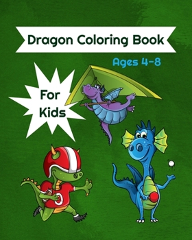 Paperback Dragon Coloring Book For Kids Ages 4-8: Dragon Coloring Book With Dragons Playing Sports, For Kids Ages 4-8 Book