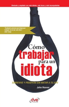 Cómo trabajar para un idiota (Spanish Edition)