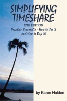 Paperback Simplifying Timeshare 2nd Edition: Vacation Ownership - How to Use It and How to Buy It! Book