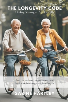 Paperback The Longevity Code: Living Younger for Longer (Diet, movement, supplements, and biohacks for energy and healthspan) Book