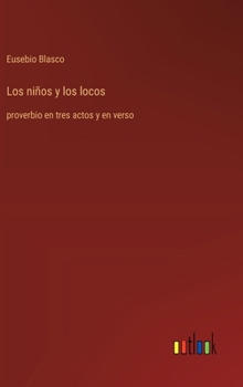 Hardcover Los niños y los locos: proverbio en tres actos y en verso [Spanish] Book