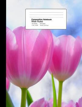 Composition Notebook Wide Ruled 7.44 x 9.69 Inches 100 sheets / 200 pages: Pink Tulip Flowers