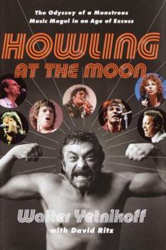 Hardcover Howling at the Moon: The Odyssey of a Monstrous Music Mogul in an Age of Excess Book