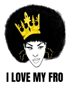 I Love My Fro: Afrocentric black pride melanin notebook for meetings and taking notes