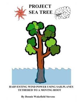 Paperback Project Sea Tree: Harvesting Wind Power Using Sailplanes Tethered to a Moving Root Book