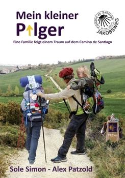 Paperback Mein kleiner Pilger: Eine Familie folgt einem Traum auf dem Camino de Santiago [German] Book