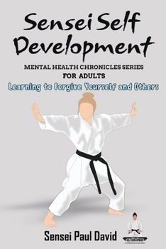 Paperback Sensei Self Development Mental Health Chronicles Series: Learning to Forgive Yourself and Others Book