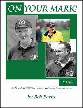 Paperback ON YOUR MARK! A Chronicle of EMU Track and Cross Country from 1967-2000: Volume 1 Book
