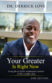 Hardcover Your Greater is Right Now: Living as God's masterpiece instead of life's middle class Book