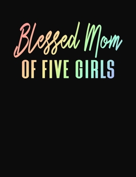 Blessed Mom of Five Girls: Journal Gift Book for Mother - 110 Page Blank Lined Diary