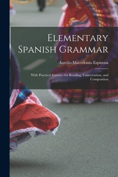 Paperback Elementary Spanish Grammar: With Practical Exercies for Reading, Conversation, and Composition Book