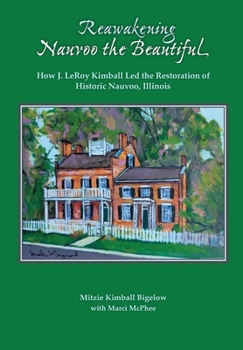 Reawakening Nauvoo the Beautiful: How J. LeRoy Kimball Led the Restoration of Historic Nauvoo, Illinois