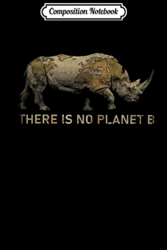 Composition Notebook: There is No Planet B Funny Rhino Wolrd Map  Journal/Notebook Blank Lined Ruled 6x9 100 Pages