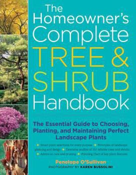 Hardcover The Homeowner's Complete Tree & Shrub Handbook: The Essential Guide to Choosing, Planting, and Maintaining Perfect Landscape Plants Book
