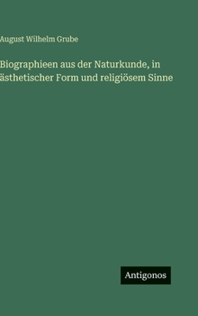 Biographieen aus der Naturkunde, in ästhetischer Form und religiösem Sinne