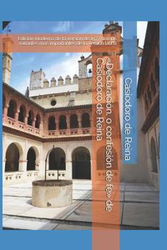 Paperback Declaración, o confesión de fe de Casiodoro de Reina: Edición moderna de la versión de 1577 con las variantes más importantes de la versión latina [Spanish] Book