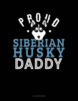 Paperback Proud Siberian Husky Daddy: 5 Column Ledger Book