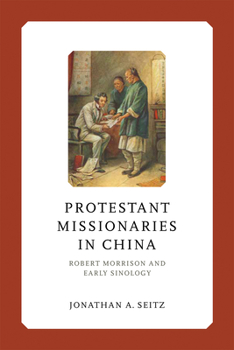 Hardcover Protestant Missionaries in China: Robert Morrison and Early Sinology Book