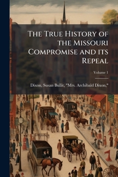 The true history of the Missouri compromise and its repeal