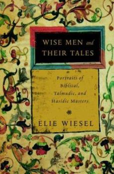 Hardcover Wise Men and Their Tales: Portraits of Biblical, Talmudic, and Hasidic Masters Book