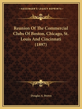 Paperback Reunion Of The Commercial Clubs Of Boston, Chicago, St. Louis And Cincinnati (1897) Book