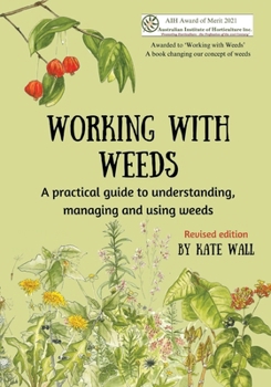 Paperback Working With Weeds: A practical guide to understanding, managing and using weeds Book