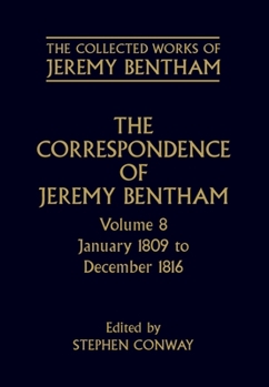 The Correspondence of Jeremy Bentham: Volume 8: January 1809 to December 1816 - Book #8 of the Correspondence of Jeremy Bentham