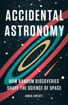 Hardcover Accidental Astronomy: How Random Discoveries Shape the Science of Space Book