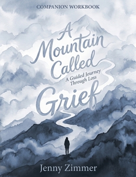 Paperback A Mountain Called Grief: A Guided Journey Through Loss - Companion Workbook Book