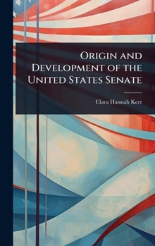 Hardcover Origin and Development of the United States Senate Book