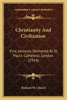 Christianity And Civilization: Five Lectures Delivered At St. Paul's Cathedral, London