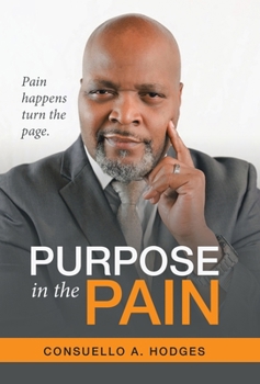 Hardcover Purpose in the Pain: Pain Happens Turn the Page. Book