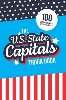 Paperback The U.S. State Capitals Trivia Book: Test Your Knowledge of America's Capital Cities Book