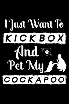 Paperback I Just Want To Kickbox and Pet my Siberian Husky Cockapoo: Cute Cockapoo Trainer Notebook, Great Accessories & Gift Idea for Cockapoo Trainer, Owner & Book