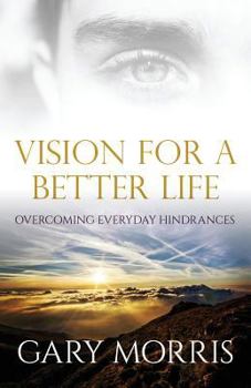 Paperback Vision for a Better Life: Overcoming Everyday Hindrances Book