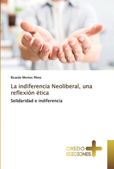 Paperback La indiferencia Neoliberal, una reflexión ética [Spanish] Book