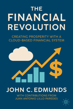Hardcover The Financial Revolution: Creating Prosperity with a Cloud-Based Financial System Book