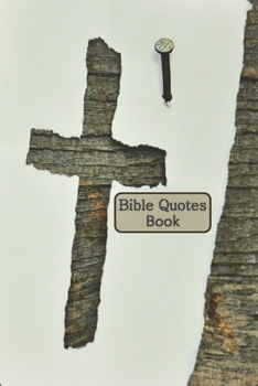 Bible Quotes Book: Inspirational Bible Verses and Motivational Religious Scriptures  for Women / Girls / Christians to Write in with a  Tree Bark Background with a Cross  Nail Signifying Jesus' Death