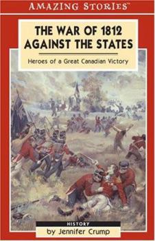 Paperback The War of 1812 Against the States: Heroes of a Great Canadian victory (Amazing Stories) Book